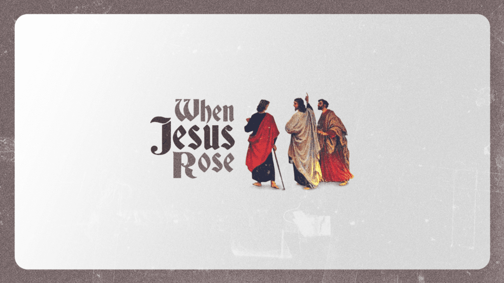 When Jesus Rose